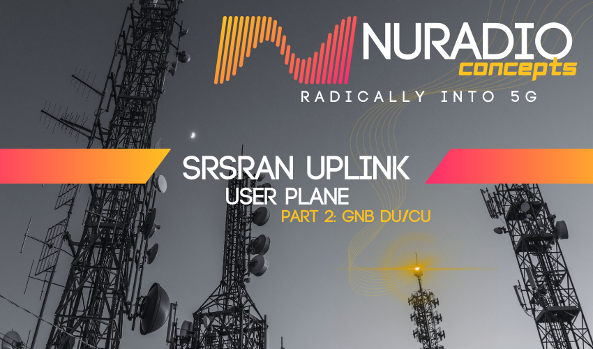srsRAN Uplink User Plane Analysis Part 2: gNB DU/CU